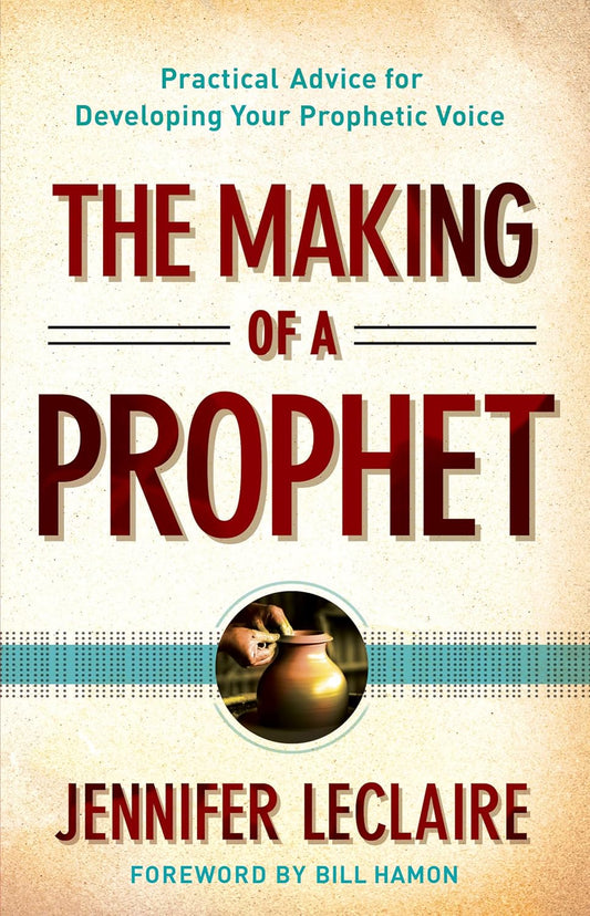 The Making of a Prophet: Practical Advice For Developing Your Prophetic Voice Paperback