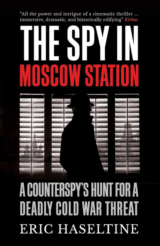 The Spy in Moscow Station: A Counterspy’s Hunt for a Deadly Cold War Threat Paperback