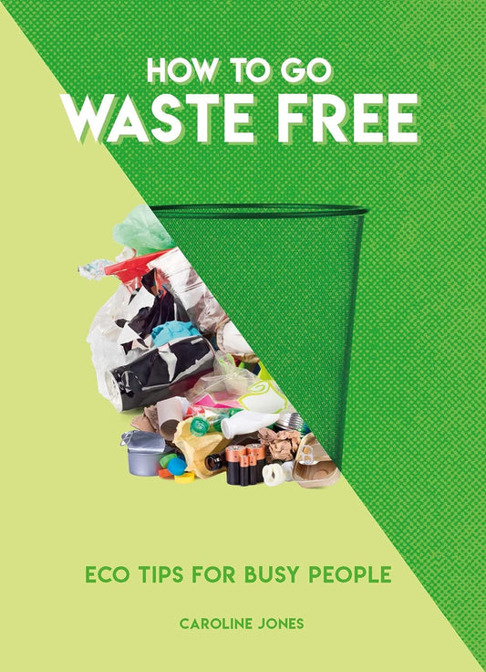 How to Go Waste Free: Eco Tips for Busy People (How To Go... series) Paperback