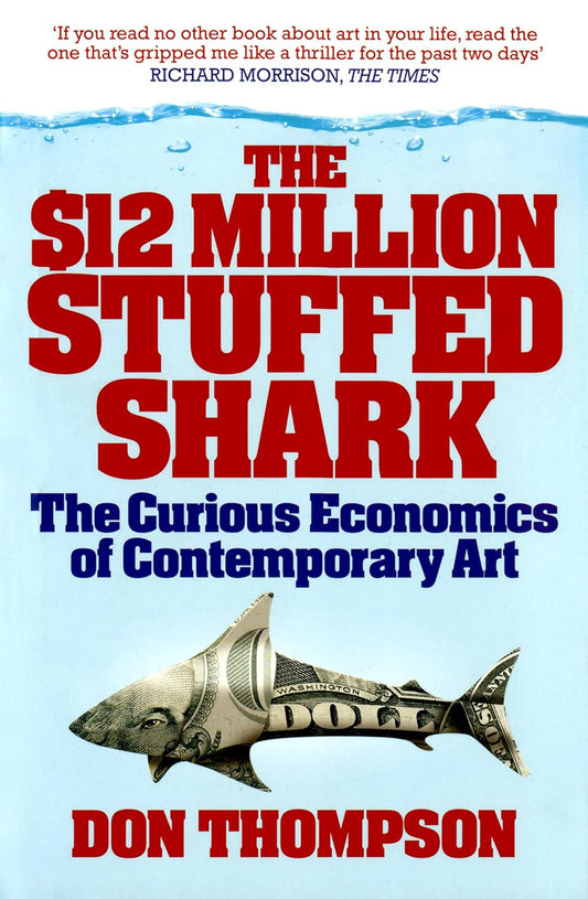 The $12 Million Stuffed Shark: The Curious Economics of Contemporary Art Paperback