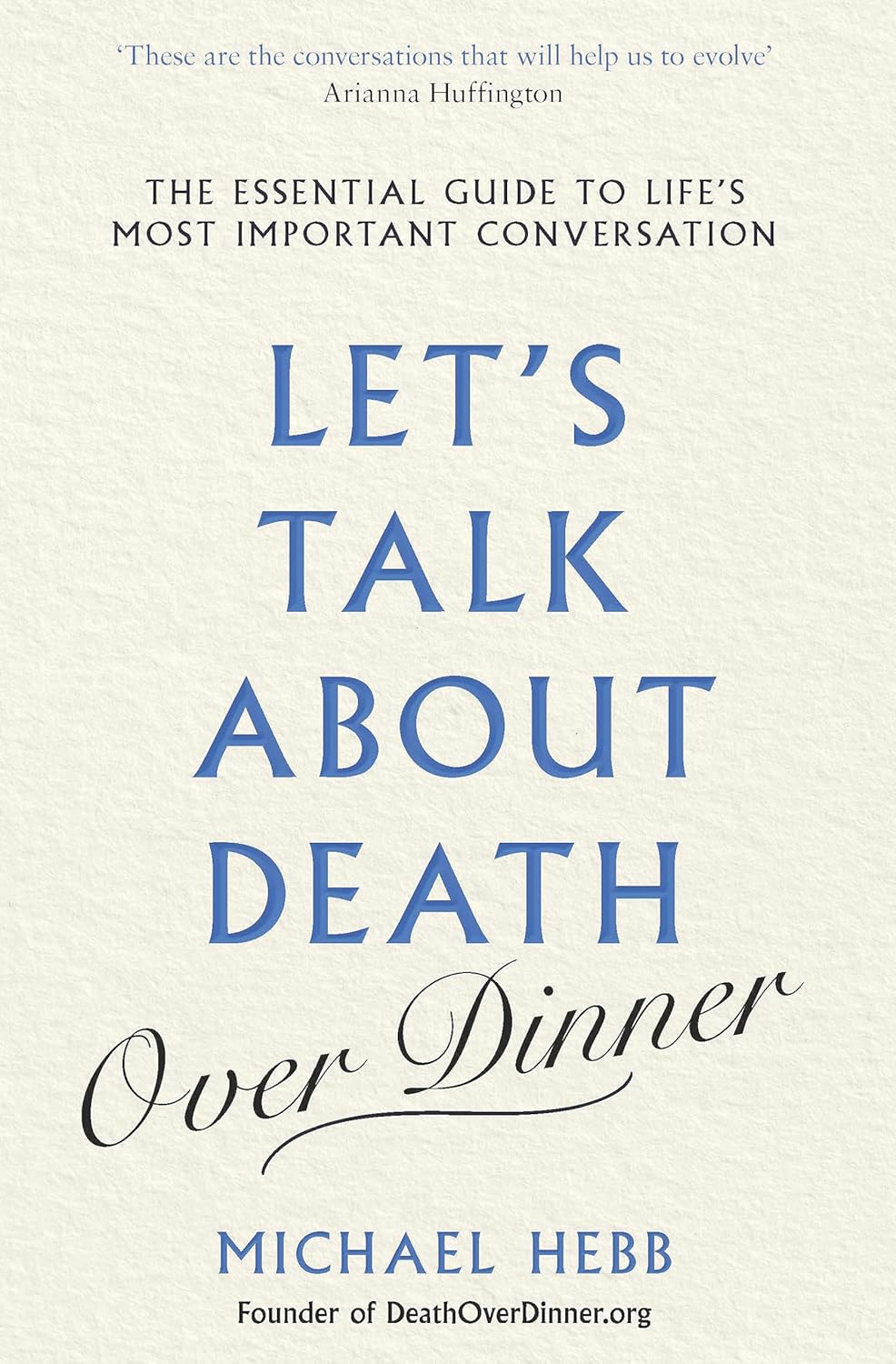 Let's Talk about Death (over Dinner): The Essential Guide to Life's Most Important Conversation Paperback