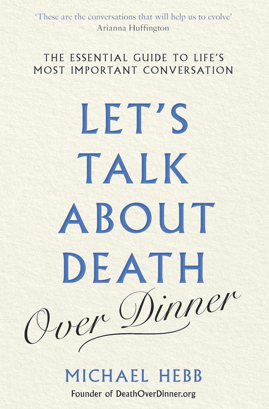 Let's Talk about Death (over Dinner): The Essential Guide to Life's Most Important Conversation Paperback