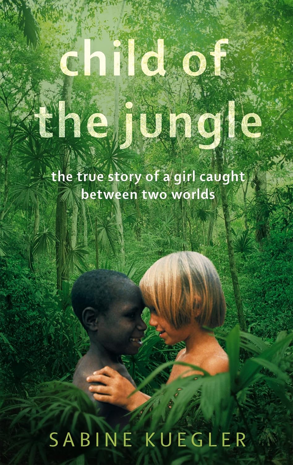Child Of The Jungle: The True Story of a Girl Caught Between Two Worlds Paperback