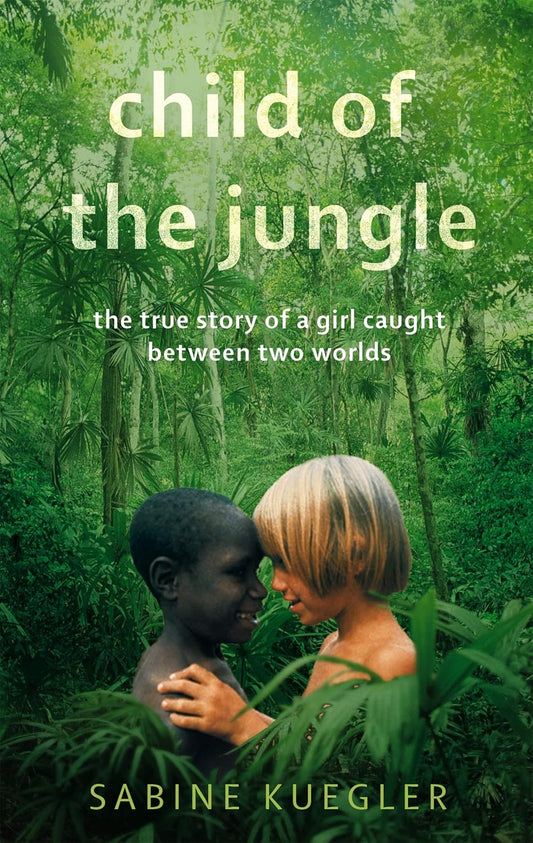 Child Of The Jungle: The True Story of a Girl Caught Between Two Worlds Paperback