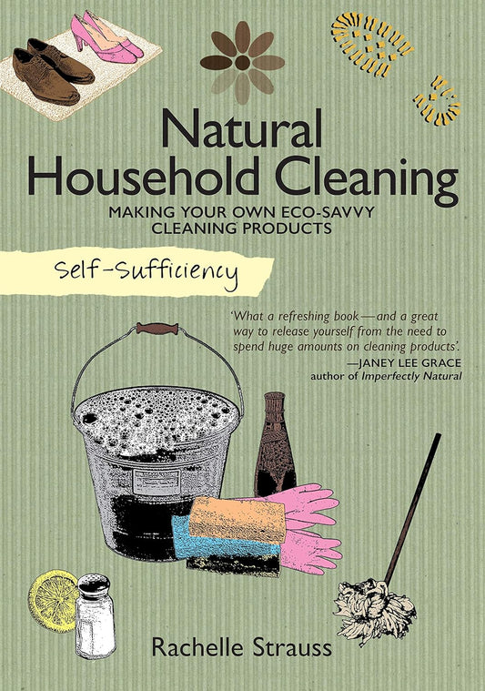 Self-Sufficiency: Natural Household Cleaning: Making Your Own Eco-Savvy Cleaning Products (IMM Lifestyle) Ingredients, Recipes, & How-To for Green Cleaning Your Kitchen, Laundry Room, Bathroom, & More -Paperback