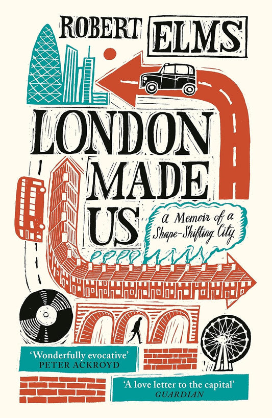 London Made Us: A Memoir of a Shape-Shifting City Paperback