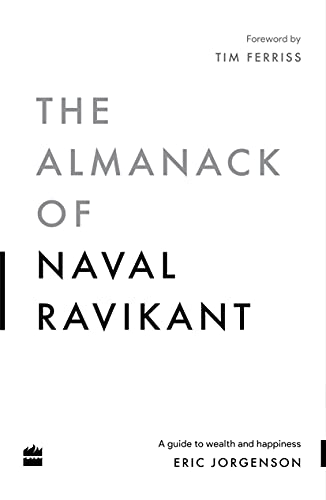 The Almanack Of Naval Ravikant: A Guide to Wealth and Happiness