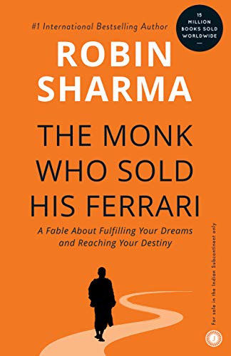 The Monk Who Sold His Ferrari: A Fable About Fulfilling Your Dreams and Reaching Your Destiny