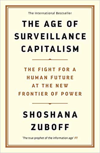 BY Professor Shoshana Zuboff The Age of Surveillance Capitalism The Fight for a Human Future at the New Frontier of Power Barack Obama's Books of 2019 Paperback 5 Sept 2019