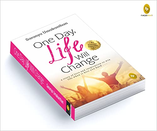 One Day, Life Will Change: A story of love and inspiration to win life when it hits you hard . . .