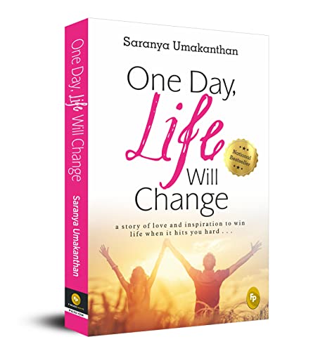 One Day, Life Will Change: A story of love and inspiration to win life when it hits you hard . . .