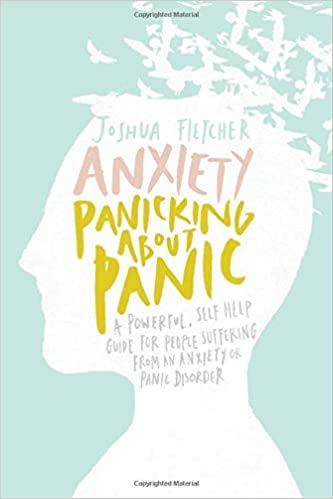 Anxiety Panicking about Panic A powerful self help guide for those suffering from an Anxiety or Panic Disorder Panic Attacks Panic Attack Book Paperback 2 May 2014