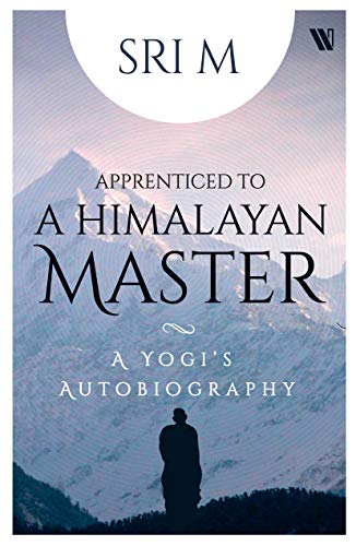 Apprenticed to a Himalayan Master: A Yogi's Autobiography