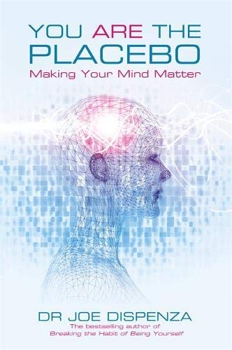 You Are the Placebo: Making Your Mind Matter by Dr Joe Dispenza (2014-04-29)