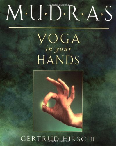 By Gertrud Hirschi Mudras: Yogas in Your Hands