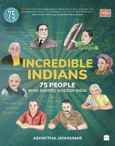 Incredible Indians: 75 People Who Shaped Modern India (The India Series)