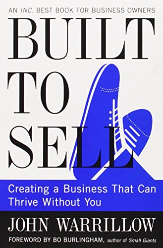 Built to Sell: Creating a Business That Can Thrive Without You by John Warrillow (28-Feb-2013) Paperback