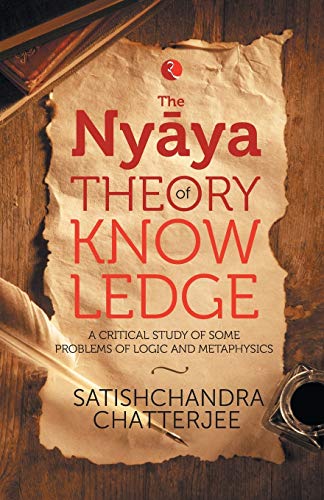 Nyãya Theory Of Knowledge: A Critical Study Of Some Problems Of Logic And Metaphysics