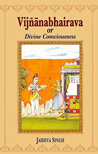 Vijnanabhairava Or Divine Consciousness: A Treasury Of 112 Types Of Yoga Sanskrit Text With English Translation