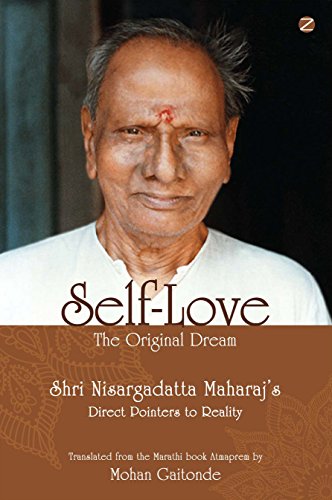 Self-Love, The Original Dream: Shri Nisargadatta Maharaj’s Direct Pointers To Reality