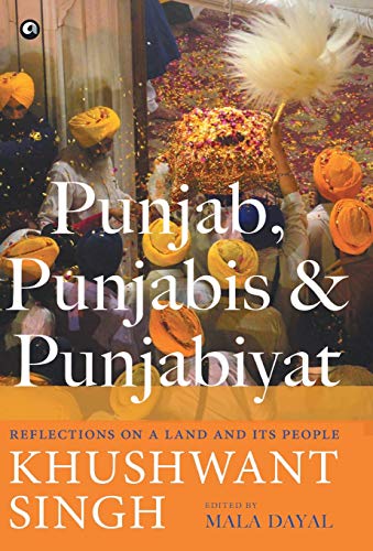 Punjab, Punjabis and Punjabiyat: Reflections on a Land and its People